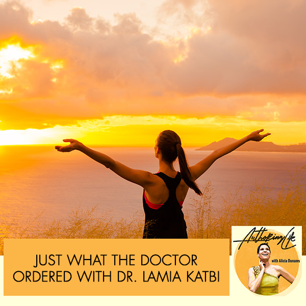 Just What The Doctor Ordered With Dr. Lamia Katbi