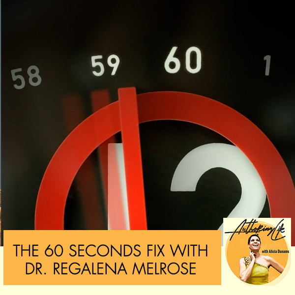 The 60 Seconds Fix With Dr. Regalena Melrose